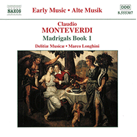 MONTEVERDI, C.: Madrigals, Book 1 (Il Primo Libro de Madrigali, 1587) and Secular Manuscript Works (Delitiae Musicae, Longhini)