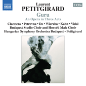 PETITGIRARD, L.: Guru [Opera] (Claessens, Petrovna, Do, Wierzba, Kahn, Vidal, Budapest Studio Choir, Hungarian Symphony, Petitgirard)