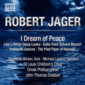 JAGER, R.: I Dream of Peace / Like A White Daisy Looks / Kokopelli Dances (Winker, Lackey, St. Louis Children's Choir, Omsk Philharmonic, Dodson)