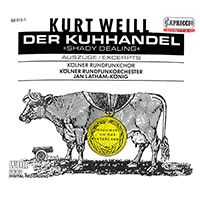 WEILL, K.: Kuhhandel (Der) [Opera]