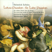SCHUTZ, H.: St. Luke Passion / Die sieben Worte Jesu Christi am Kreuz (Rheinische Kantorei, Das Kleine Konzert, Max)