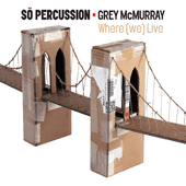 SO PERCUSSION: Where (We) Live