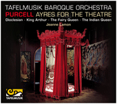 PURCELL, H.: Ayres for the Theatre - Prophetess (The) / King Arthur / The Fairy Queen / The Indian Queen (Tafelmusik Baroque Orchestra, Lamon)