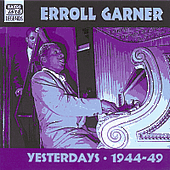 GARNER, Erroll: Yesterdays (1944-1949)