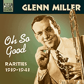 MILLER, Glenn: Oh, So Good (1939-1943)