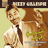 GILLESPIE, Dizzy: Groovin' High (1942-1949)