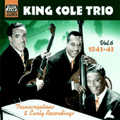 NAT KING COLE TRIO: Transcriptions and Early Recordings, Vol. 6 (1941-1943)