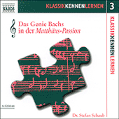 KLASSIK KENNEN LERNEN 3: Das Genie Bachs in der Matthäus-Passion (Dr. Stefan Schaub)