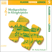 KLASSIK KENNEN LERNEN 5: Musikgeschichte in Klangbeispielen (Dr. Stefan Schaub)