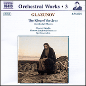 GLAZUNOV, A.K.: Orchestral Works, Vol. 3 - The King of the Jews (Moscow Symphony, Golovschin)