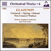 GLAZUNOV, A.K.: Orchestral Works, Vol. 6 - Carnaval / Spring / Salome / Concert Waltzes (Moscow Symphony, Golovschin)