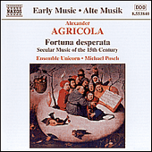 AGRICOLA, A.: Fortuna desperata - Secular Music of the 15th Century(Ensemble Unicorn)