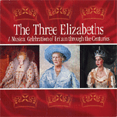 THREE ELIZABETHS (THE): A Musical Celebration of Britain through the Centuries