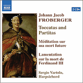 FROBERGER, J.J.: Toccatas and Partitas / Meditation / Lamentation on the Death of Ferdinand III (Vartolo)