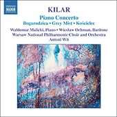 KILAR: Bogurodzica / Piano Concerto / Hoary Fog / Koscielec 1909