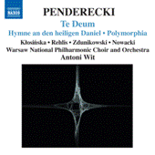 PENDERECKI, K.: Te Deum / Hymne an den heiligen Daniel / Polymorphia / Ciaconna (Klosinska, Rehlis, Warsaw National Philharmonic, Wit)