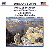 BARBER, S.: Orchestral Works, Vol. 2 - Cello Concerto / Medea Suite / Adagio for Strings (W. Warner, Royal Scottish National Orchestra, M. Alsop)
