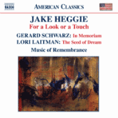 HEGGIE: For a Look or a Touch / SCHWARZ: In Memoriam / LAITMAN: The Seed of Dream (Music of Remembrance)