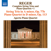 REGER, M: String Trios and Piano Quartets (Complete), Vol. 1 (Aperto Piano Quartet) - String Trio, Op. 77b / Piano Quartet, Op. 113