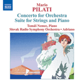 PILATI, M.: Concerto for Orchestra / Suite for Strings and Piano (Nemec, Slovak Radio Symphony, Adriano)