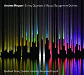 KOPPEL, A.: String Quartets Nos. 1 and 2 / Mezzo Saxophone Quintet (Sjaelland String Quartet, B. Koppel)