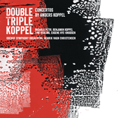 KOPPEL, A.: Concerto for Recorder, Saxophone and Orchestra / Triple Concerto for Mezzo Saxophone, Cello and Harp (Hye-Knudsen, Koppel, Petri, Rehling)