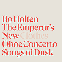 HOLTEN, B.: Emperor's New Clothes (The) / Oboe Concerto / Songs of Dusk (Artved, Odense Symphony, Holten)