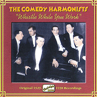 COMEDY HARMONISTS: Whistle While You Work (1929-1938)