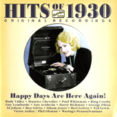 HITS OF THE 1930s, Vol. 1 (1930): Happy Days Are Here Again!