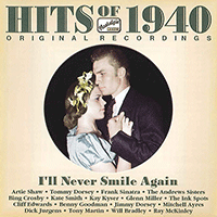 HITS OF THE 1940s, Vol. 1 (1940): I'll Never Smile Again