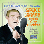 JONES, Spike: Musical Depreciation with Spike Jones (1942-1950)