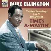 ELLINGTON, Duke: Time's A-Wastin' (1945-1946) (Duke Ellington, Vol. 11)