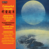 COLOURFUL CLOUDS - Hong Kong Philharmonic Orchestra plays Popular Chinese Classics (Hong Kong Philharmonic, Kenneth Jean)