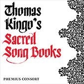 THOMAS KINGO'S SACRED SONG BOOKS (Phemius Consort)