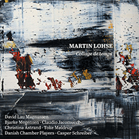 LOHSE, M.: Collage de temps / 5 Momenti mobile / Moto immoto (D.L. Magnussen, B. Mogensen, Jacomucci, Danish Chamber Players, C. Schreiber)