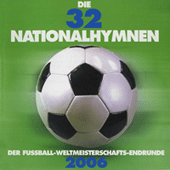 32 NATIONALHYMNEN (Die) - Der Fussball-Weltmeisterschafts-Endrunde 2006 (32 National Anthems - FIFA World Cup 2006)