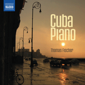 Piano Recital: Fischer, Thomas - CERVANTES, I. / FONTANA, J. / GOTTSCHALK, L.M. / LECUONA, E. (Cuba Piano)