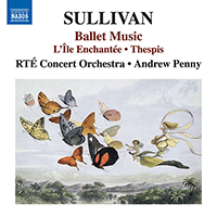 SULLIVAN, A.: Île Enchantée (L') [Ballet] / Thespis: Ballet Music (RTÉ Concert Orchestra, Penny)