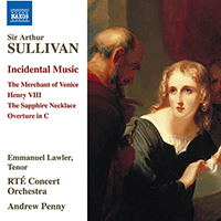 SULLIVAN, A.: Incidental Music - Merchant of Venice (The) / Henry VIII / The Sapphire Necklace: Overture (RTÉ Concert Orchestra, A. Penny)