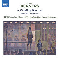 BERNERS, Lord: Wedding Bouquet (A) / Luna Park / March (RTÉ Chamber Choir, RTÉ Sinfonietta, K. Alwyn)