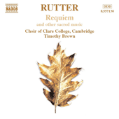 RUTTER, J.: Requiem / Anthems (Clare College Choir, Cambridge, City of London Sinfonia, T. Brown)