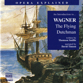 Opera Explained: WAGNER, R. - The Flying Dutchman (Timson)