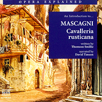 Opera Explained: MASCAGNI - Cavalleria rusticana (Smillie)