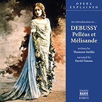 Opera Explained: DEBUSSY - Pelleas et Melisande (Smillie)