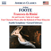 FOOTE, A.: Francesca da Rimini / 4 Character Pieces after the Rubaiyat of Omar Khayyam / Suite / Serenade (excerpts) (Seattle Symphony, Schwarz)