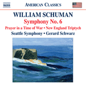 SCHUMAN, W.: Symphony No. 6 / Prayer in a Time of War / New England Triptych (Seattle Symphony, Schwarz)