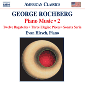 ROCHBERG, G.: Piano Music, Vol. 2 - 12 Bagatelles / 3 Elegiac Pieces / Sonata Seria (Hirsch)