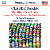 BAKER, C.: Glass Bead Game (The) / Awaking the Winds / Shadows / The Mystic Trumpeter (Saint Louis Symphony, Slatkin, Vonk)