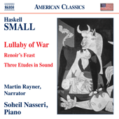 SMALL, H.: Lullaby of War / Renoir's Feast / 3 Etudes in Sound (Rayner, Nasseri)