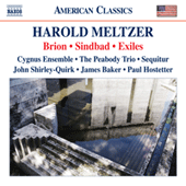 MELTZER, H.: Brion / Sindbad / Exiles (Cygnus Ensemble, Peabody Trio, Sequitur, Shirley-Quirk, Baker, Hostetter)